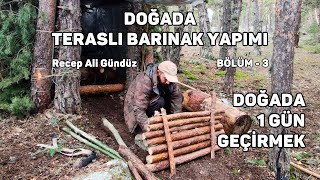 DOĞADA TERASLI BARINAK YAPIMI  KAMPTA BİR GÜN GEÇİRMEK  BÖLÜM  3 [upl. by Yttik374]