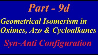 SynAnti Configuration Geometrical Isomerism in Oximes Azo compounds amp Cycloalkanes  Part 9d [upl. by Alleras536]