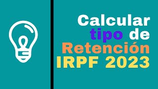 ¿Como Calcular Tipo Retención IRPF 2023 [upl. by Adnicaj62]