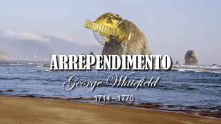 Arrependimento  George Whitefield 1714 1770  Sermão Completo [upl. by Edaj]