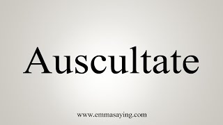 How To Say Auscultate [upl. by Tnek]