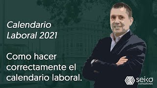 Calendario Laboral 2021 Como hacer correctamente el calendario laboral [upl. by Rayford]