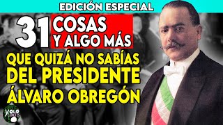 EDICIÓN ESPECIAL 31 COSAS Y ALGO MÁS QUE QUIZÁ NO SABÍAS DEL PRESIDENTE ÁLVARO OBREGÓN [upl. by Theobald]