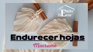 🍃 COMO ENDURECER HOJAS 🍃 MACRAMÉ [upl. by Flannery32]