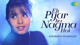 Ek Pyar Ka Nagma Hai  Cover  Aishwarya Majmudar I Hd Video [upl. by Burchett]