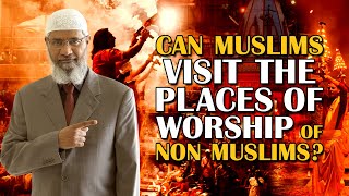 Can Muslims Visit the Places of Worship of Non Muslims  Dr Zakir Naik [upl. by Andrien]