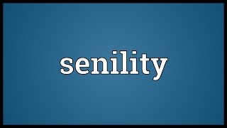 Senility Meaning [upl. by Wallinga]