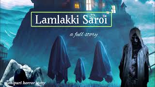 Lamlakki Saroi  A Full Story  Manipuri Horror Story [upl. by Klinger813]