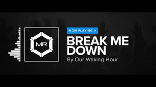 Our Waking Hour  Break Me Down HD [upl. by Austen]