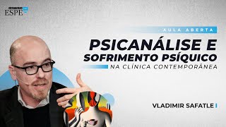 Psicanálise e Sofrimento Psíquico na Clínica Contemporânea  Vladimir Safatle [upl. by Foss]