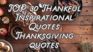 TOP 30 Thankful Inspirational Quotes Thanksgiving quotes [upl. by Zetrac]