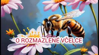 O ROZMAZLENÉ VČELCE 🐝💐  audio pohádka 2024 [upl. by Odnuges]