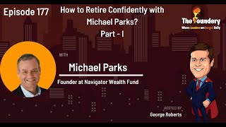 How to Retire Confidently with Michael Parks Eps 177 Part I [upl. by Eixirt]