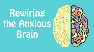 Rewiring the Anxious Brain Neuroplasticity and the Anxiety Cycle Anxiety Skills 21 [upl. by Pulcheria222]