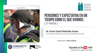 Pensiones y expectativa en un tiempo como el que vivimos P2  Diálogos desde la frontera 362 [upl. by Bruyn679]