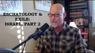 Eschatology amp Exile Israel Part 2 [upl. by Maitilde]