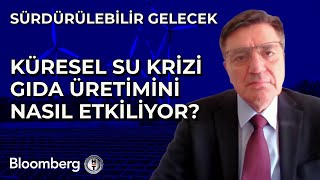 Sürdürülebilir Gelecek  Küresel Su Krizi Gıda Üretimini Nasıl Etkiliyor  18 Ekim 2024 [upl. by Hewart]