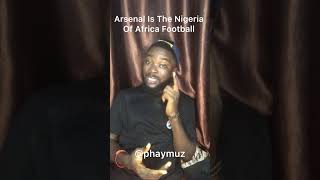 Arsenal Is The Nigeria Of Africa Football shorts shortvideo [upl. by Aseram843]