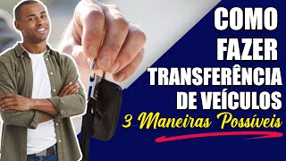 Como Fazer Transferência de Veículos GUIA COMPLETO E ATUALIZADO [upl. by Parthena]