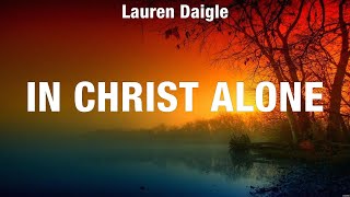 Lauren Daigle  In Christ Alone Lyrics Chris Tomlin Elevation Worship Bethel Music [upl. by Ahgiel]