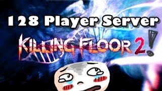 128 Player Server  Killing Floor 2 Craziness [upl. by Hayden368]