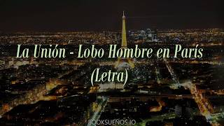 La Unión  Lobo Hombre en París  Letra [upl. by Gilpin]