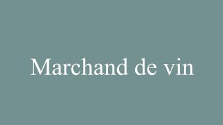 How to Pronounce Marchand de vin Wine merchant Correctly in French [upl. by Ramburt]