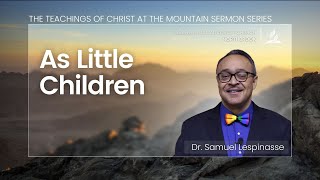 As Little Children  Dr Samuel Lespinasse [upl. by Nbi]