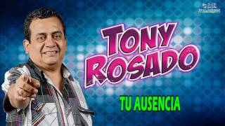 TONY ROSADO  TU AUSENCIA [upl. by Enneirda]