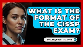 What Is the Format of the CISSP Exam  SecurityFirstCorpcom [upl. by Asil935]