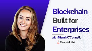 CasperLabs Building a Blockchain Purpose Built for Enterprise  NIAMH O’CONNELL [upl. by Noivart939]