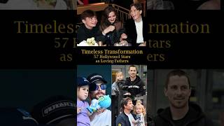 Timeless Transformation 57 Hollywood Stars as Loving Fathers [upl. by Cissy]