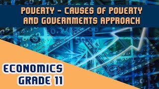 Economics Chapter 4  Part 5  Poverty  Causes of Poverty and Governments Approach [upl. by Aerda]