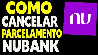 Como Cancelar Parcelamento de Fatura Nubank [upl. by Birkle]