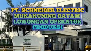 PT SCHNEIDER ELECTRIC MUKAKUNING BATAM Lowongan Kerja Operator Produksi [upl. by Jillana]