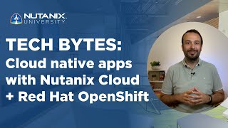 Cloud Native with Nutanix and OpenShift  Tech Bytes  Nutanix University [upl. by Aidole]