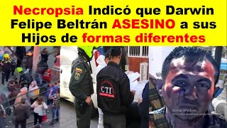 Necropsia Indicó que Darwin Felipe Beltrán ASESINO a sus Hijos de formas diferentes [upl. by Ylatfen]