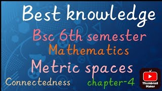 Connectedness  Metric spaces Bsc 6th semester mathschapter 4 [upl. by Hitchcock273]