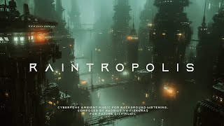 RAINTROPOLIS Future City Sleep Music  ULTRA RELAXING Cyberpunk Ambient [upl. by Kelula]