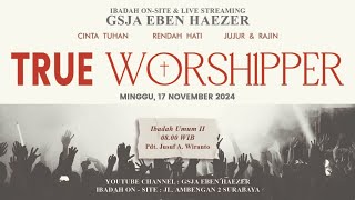 quotTRUE WORSHIPPERquot  Ibadah Umum 2 GSJA Eben Haezer  17 November 2024 [upl. by Enawd]