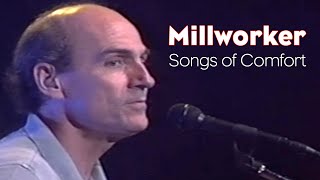 Millworker Songs of Comfort by James Taylor [upl. by Hacceber]