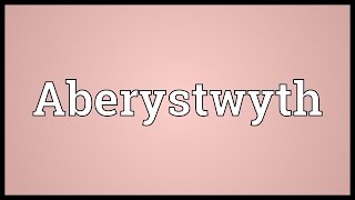 Aberystwyth Meaning [upl. by Smada]