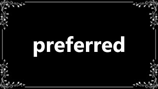 Preferred  Meaning and How To Pronounce [upl. by Barmen]