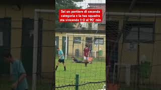 Perdita di tempo portiere in seconda categoria al 90 min 🤣 shorts [upl. by Cirdnek305]