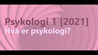 Psykologi 1  Hva er psykologi 2021 [upl. by Nelleus]