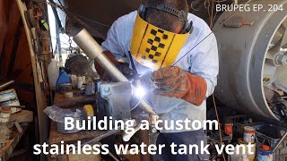 Building a custom stainless water tank vent Project Brupeg Ep 204 [upl. by Meng]