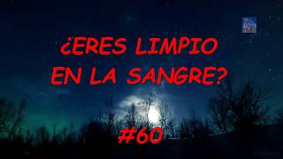 ERES LIMPIO EN LA SANGRE 60 [upl. by Lalita]