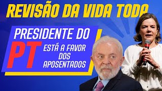 REVISÃO DA VIDA TODA PRESIDENTE DO PT ESTÁ A FAVOR DOS APOSENTADOS [upl. by Rehtnug]