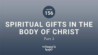 Ep 156 Spiritual Gifts in the Body of Christ Part 2  Women’s Hope [upl. by Laemsi278]