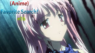 ChäoSHEAd  Anime Favorite Search 16 [upl. by Festa]